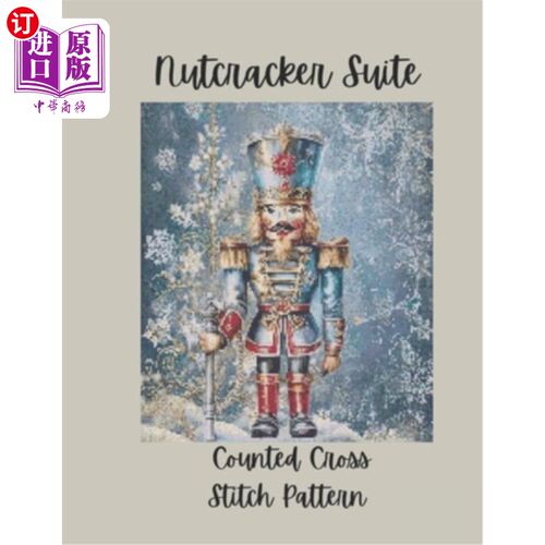 海外直订Nutcracker Suite: Counted Cross Stitch Pattern Designs Inspired by the Classic B 胡桃夹子套房：计数十字绣图