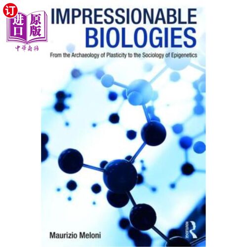海外直订Impressionable Biologies: From the Archaeology of Plasticity to the Sociology of 易感生物学:从可塑性考古学