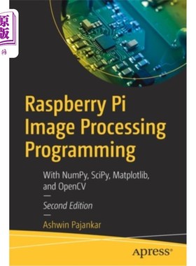 海外直订Raspberry Pi Image Processing Programming: With Numpy, Scipy, Matplotlib, and Op 树莓派图像处理编程:使用Num