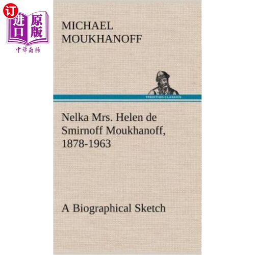 海外直订Nelka Mrs. Helen de Smirnoff Moukhanoff, 1878-1963, a Biographical Sketch Nelka Helen de Sm