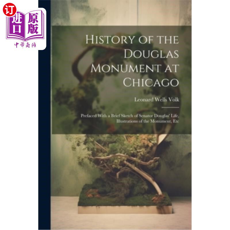 海外直订History of the Douglas Monument at Chicago; Prefaced With a Brief Sketch of Sena 芝加哥道格拉斯纪念碑的历史