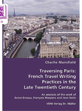 海外直订Traversing Paris: French Travel Writing Practices in the Late Twentieth Century 穿越巴黎:20世纪后期法国的旅