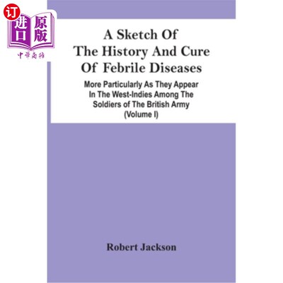 海外直订医药图书A Sketch Of The History And Cure Of Febrile Diseases: More Particularly As They  发热性疾病的历史和