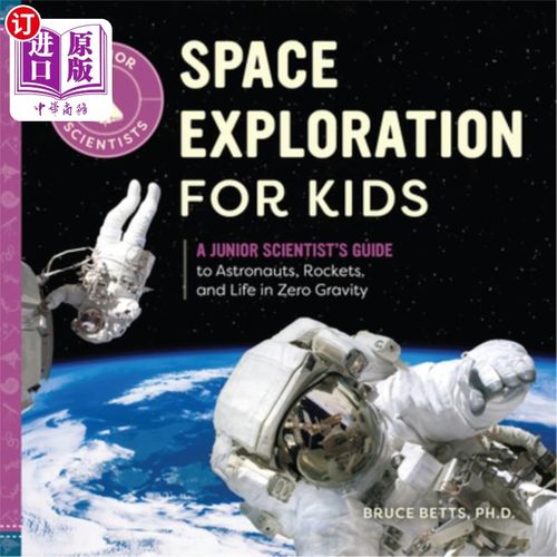 海外直订Space Exploration for Kids: A Junior Scientist's Guide to Astronauts, Rockets, a 儿童太空探索:一个初级科学