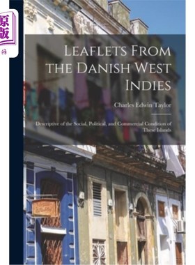 海外直订Leaflets From the Danish West Indies: Descriptive of the Social, Political, and  来自丹麦西印度群岛的传单: