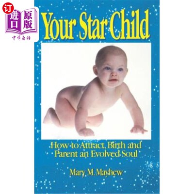 海外直订Your Star Child: Attracting, Birthing and Parenting an Evolved Soul 你的星子：吸引、孕育和养育一个进化的灵