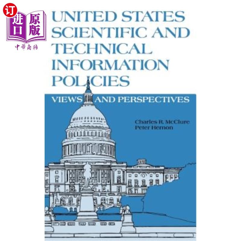 海外直订United States Scientific and Technical Information Policies: View and Perspectiv 美国科学和技术信息政策:观