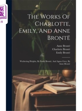 海外直订The Works Of Charlotte, Emily, And Anne Bront?: Wuthering Heights, By Emily Bron 夏洛蒂、艾米丽和安妮·勃朗