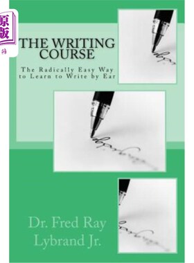 海外直订The Writing Course Book: The Radically Easy Way to Learn to Write by Ear 写作课程书:用耳朵学习写作的根本简