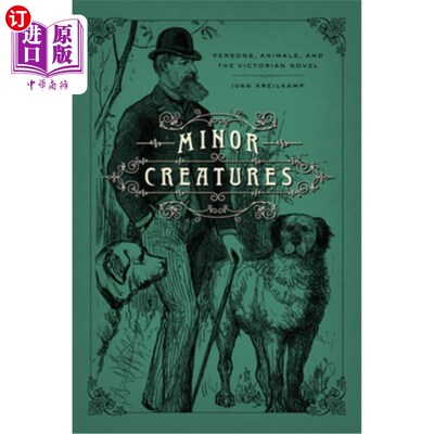 海外直订Minor Creatures: Persons, Animals, and the Victorian Novel 次要生物：人物，动物和维多利亚时代的小说
