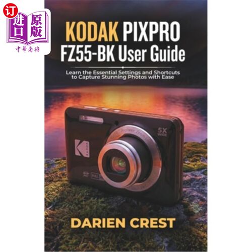 海外直订KODAK PIXPRO FZ55-BK User Guide: Learn the Essential Settings and Shortcuts to C KODAK PIXP
