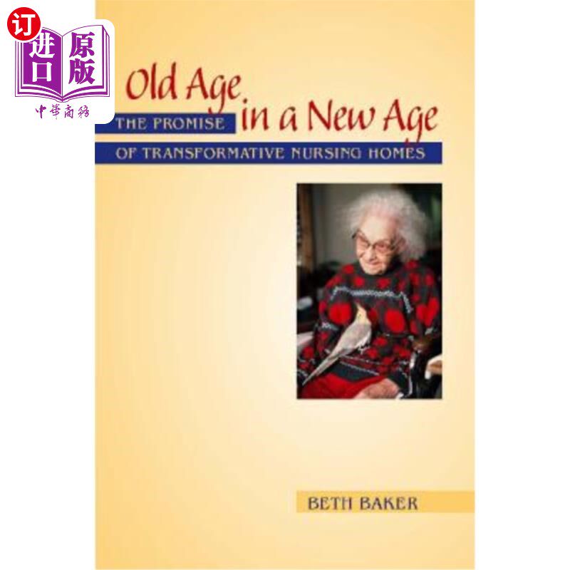 海外直订医药图书Old Age in a New Age: The Promise of Transformative Nursing Homes 新时代的老年：变革性养老院的前景