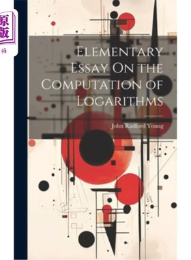 海外直订Elementary Essay On the Computation of Logarithms 关于对数计算的基础论文