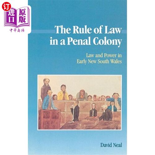 海外直订The Rule of Law in a Penal Colony: Law and Politics in Early New South Wales 刑罚殖民地的法治：新南威尔士州