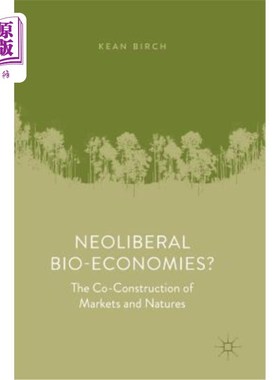 海外直订Neoliberal Bio-Economies?: The Co-Construction of Markets and Natures 新自由主义生物经济?:市场与自然的共构