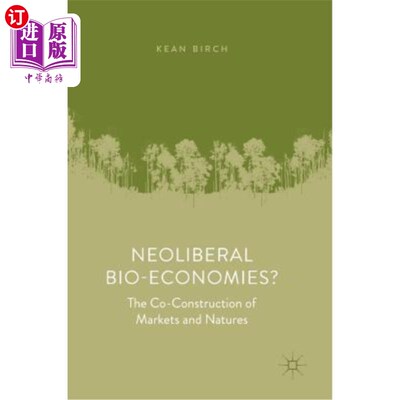 海外直订Neoliberal Bio-Economies?: The Co-Construction of Markets and Natures 新自由主义生物经济?:市场与自然的共构
