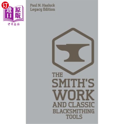 海外直订The Smith's Work And Classic Blacksmithing Tools (Legacy Edition): Classic Appro 铁匠的工作和经典的锻造工具