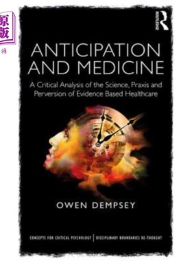 海外直订Anticipation and Medicine: A Critical Analysis of the Science, Praxis and Perver 预测与医学:基于证据的医疗