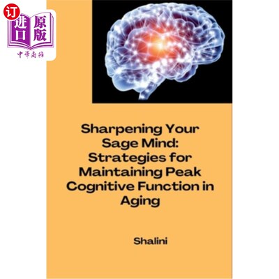 海外直订Sharpening Your Sage Mind: Strategies for Maintaining Peak Cognitive Function in 锐化你睿智的头脑：在衰老中