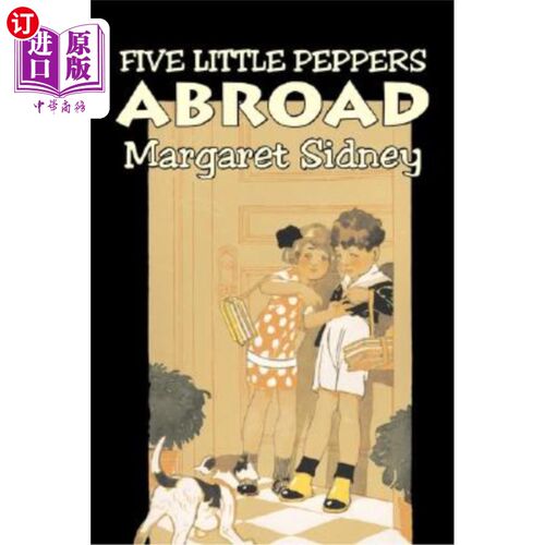 海外直订Five Little Peppers Abroad by Margaret Sidney, Fiction, Family, Action & Adventu 玛格丽特·西德尼的《五个小