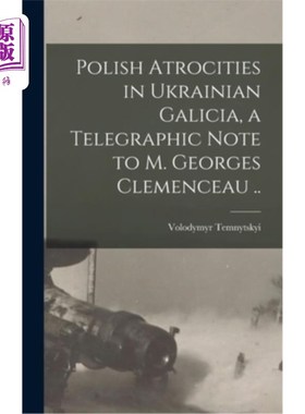 海外直订Polish Atrocities in Ukrainian Galicia, a Telegraphic Note to M. Georges Clemenc 波兰在乌克兰加利西亚的暴行