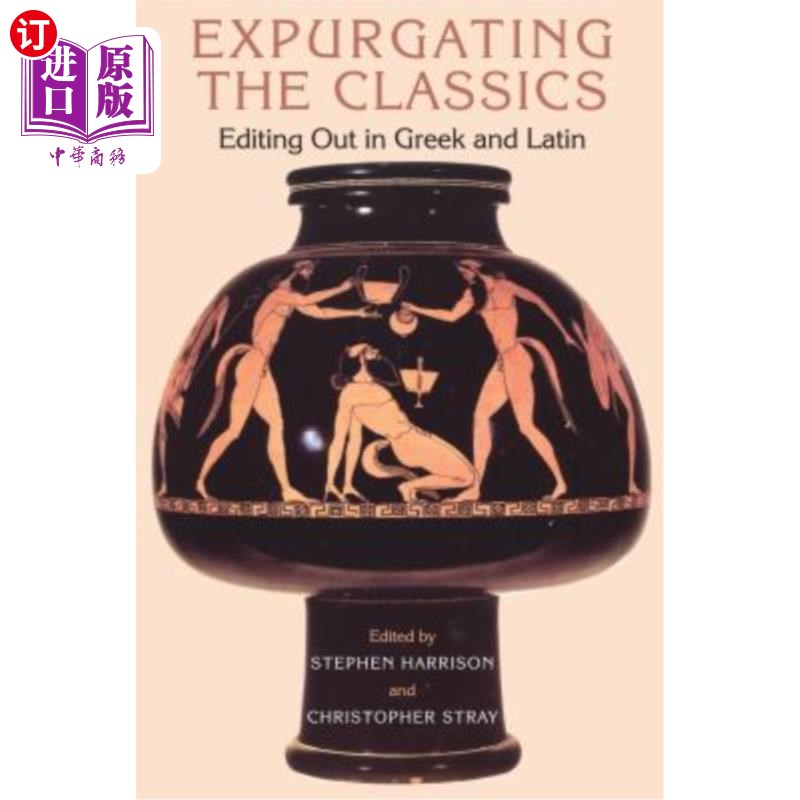 海外直订Expurgating the Classics: Editing Out in Greek and Latin 删减经典:用希腊文和拉丁文进行删减