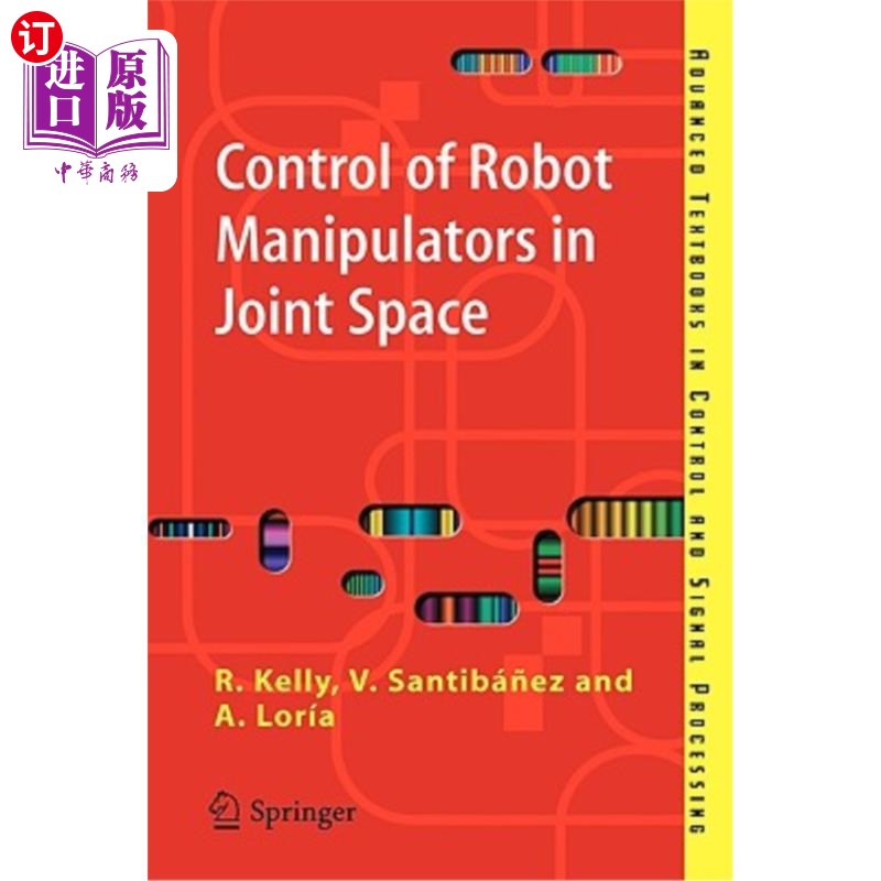 海外直订Control of Robot Manipulators in Joint Space 关节空间机器人的控制