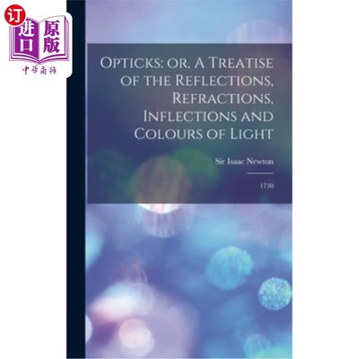 海外直订Opticks: or, A Treatise of the Reflections, Refractions, Inflections and Colours 光学:或，光的反射，折射，