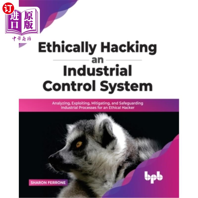 海外直订Ethically Hacking an Industrial Control System: Analyzing, Exploiting, Mitigatin 工业控制系统的道德黑客攻击