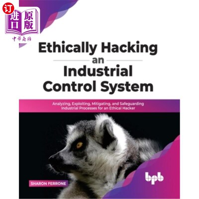 海外直订Ethically Hacking an Industrial Control System: Analyzing, Exploiting, Mitigatin 工业控制系统的道德黑客攻击