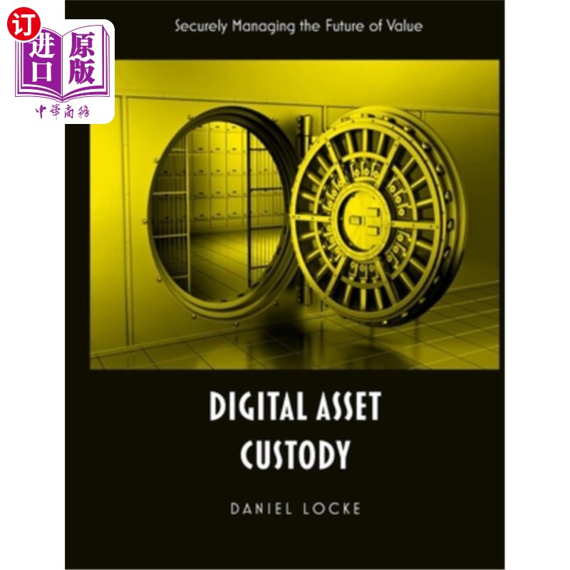 海外直订Digital Asset Custody: Securely Managing the Future of Value 数字资产托管：安全管理价值的未来