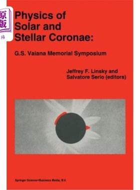 海外直订Physics of Solar and Stellar Coronae: G.S. Vaiana Memorial Symposium: Proceeding 太阳和恒星日冕物理学：G.S.