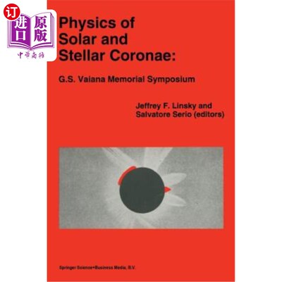 海外直订Physics of Solar and Stellar Coronae: G.S. Vaiana Memorial Symposium: Proceeding 太阳和恒星日冕物理学：G.S.