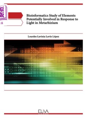 海外直订Bioinformatics study of elements potentially involved in response to light in Me 绿僵菌对光响应的生物信息学