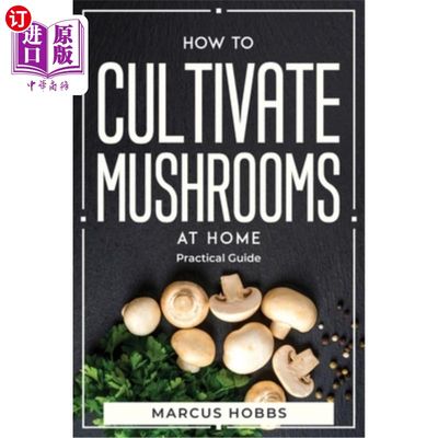 海外直订医药图书How to Cultivate Mushrooms at Home: Practical Guide 如何在家培育蘑菇:实用指南