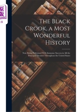 海外直订The Black Crook, a Most Wonderful History: Now Being Performed With Immense Succ 《黑骗子，一个精彩的历史》