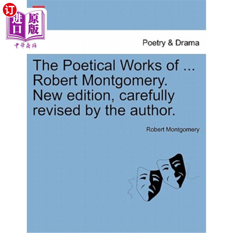 海外直订The Poetical Works of ... Robert Montgomery. New edition, carefully revised by t 他的诗作。。。罗伯特·蒙哥