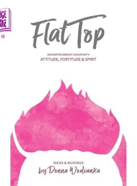 海外直订医药图书FlatTop: Navigating Breast Cancer With Attitude, Fortitude & Spirit FlatTop:用态度、毅力和精神引导