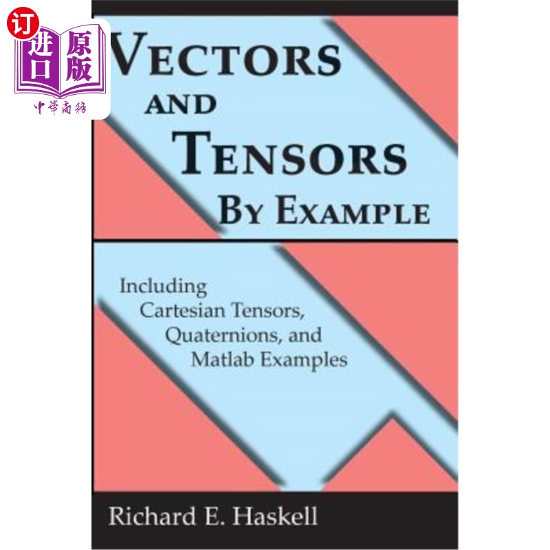 海外直订Vectors and Tensors By Example: Including Cartesian Tensors, Quaternions, and Ma 向量和张量：包括笛卡尔张量