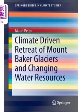 海外直订Climate Driven Retreat of Mount Baker Glaciers and Changing Water Resources 气候驱动的贝克山冰川消退和水资