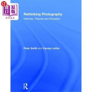 Theories 理论与教育 Photography 历史 海外直订Rethinking 反思摄影 and Histories Education