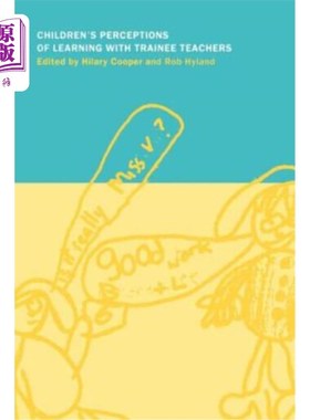 海外直订Children's Perceptions of Learning with Trainee Teachers 儿童对与实习教师学习的认知