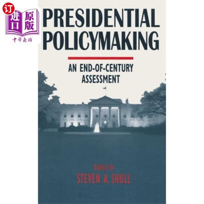 海外直订Presidential Policymaking: An End-of-century Ass... 总统决策:世纪末评估