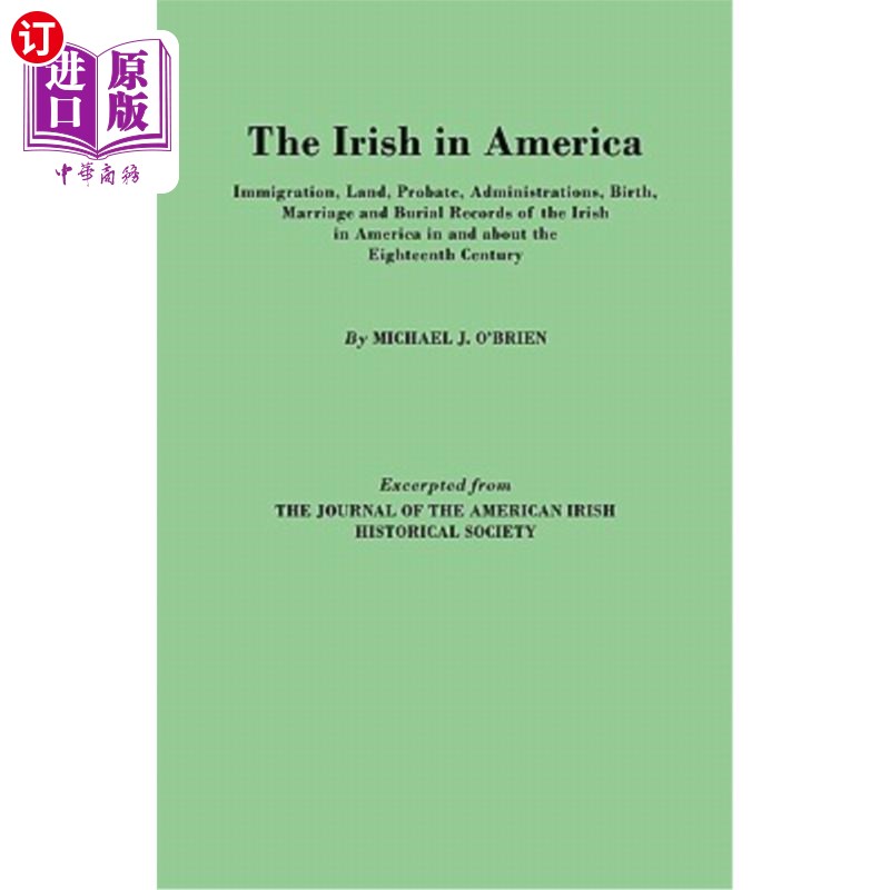 海外直订Irish in America. Immigration, Land, Probate, Administrations, Birth, Marriage a 爱尔兰人在美国。移民，土地