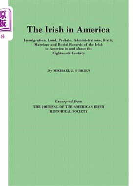 海外直订Irish in America. Immigration, Land, Probate, Administrations, Birth, Marriage a 爱尔兰人在美国。移民，土地
