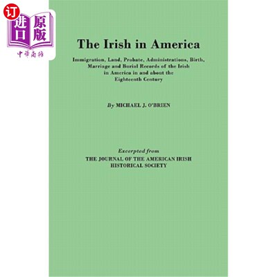 海外直订Irish in America. Immigration, Land, Probate, Administrations, Birth, Marriage a 爱尔兰人在美国。移民，土地