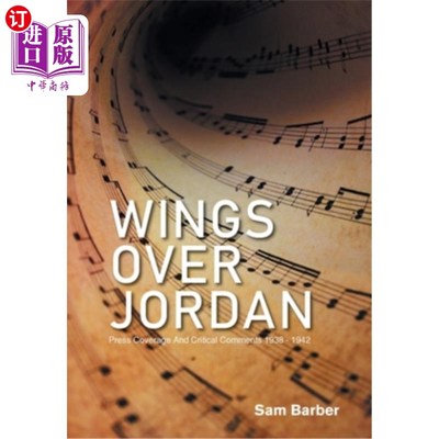 海外直订Wings over Jordan: Press Coverage and Critical Comments 1938 - 1942 飞过约旦的翅膀:1938 - 1942年的新闻报道