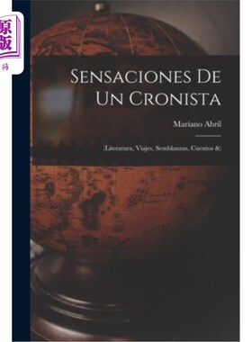 海外直订Sensaciones De Un Cronista: (Literatura, Viajes, Semblanzas, Cuentos &) 编年史者的感觉:(文学、旅行、肖像、