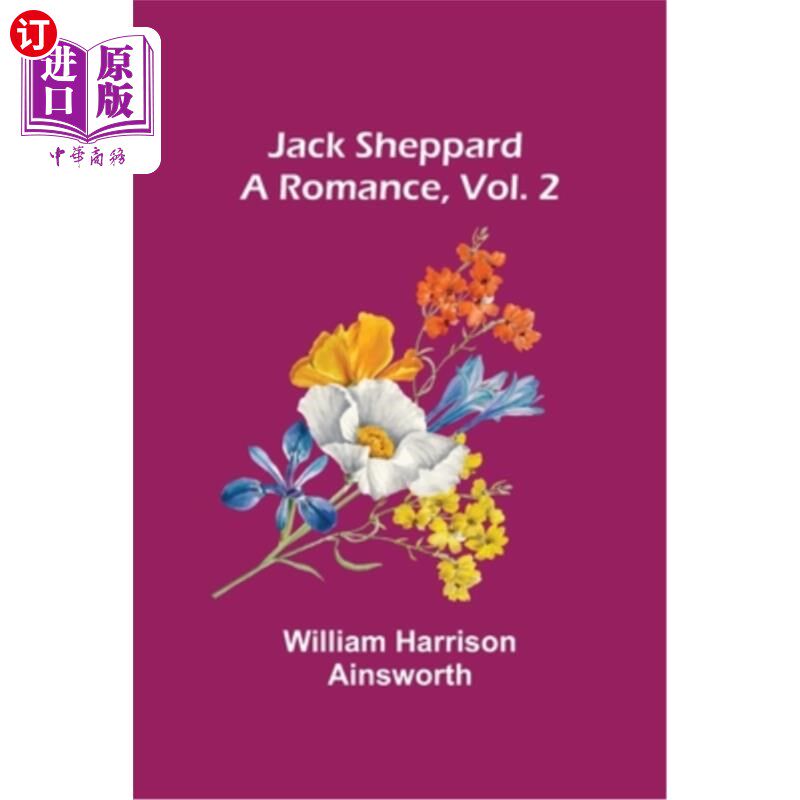 海外直订Jack Sheppard: A Romance, Vol. 2 杰克·谢帕德:浪漫史，第二卷
