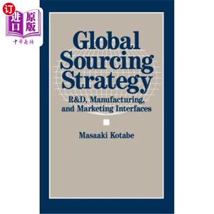 海外直订Global Sourcing Strategy: R&d, Manufacturing, and Marketing Interfaces 全球采购战略：研发、制造和营销接口
